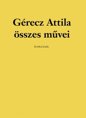 GÉRECZ ATILLA ÖSSZES MŰVEI  Kritikai kiadás